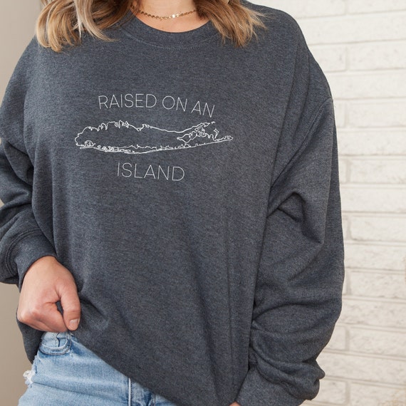 Long Island Sweatshirt: Raised on an Island, New York Gift
