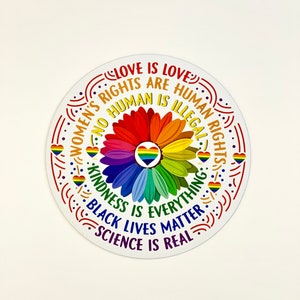 Love Is Love, Women's Rights are Human Rights, No Human is Illegal, Kindness Is Everything, Black Lives Matter, Science Is Real