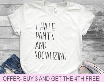 I hate pants and socializing T-Shirt, Feminist Shirts, Unisex crewneck top Ladies tshirt anti-social club