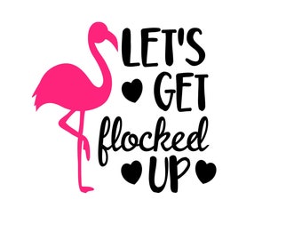Lets Get Flocked Up/ Bachelorette Svg/ Bridal Party Svg Cutting File, Dxf, Printable Png File, Cricut and Silhouette