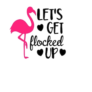 May include: Pink flamingo illustration with the text "Let's get flocked up" with hearts around the text.