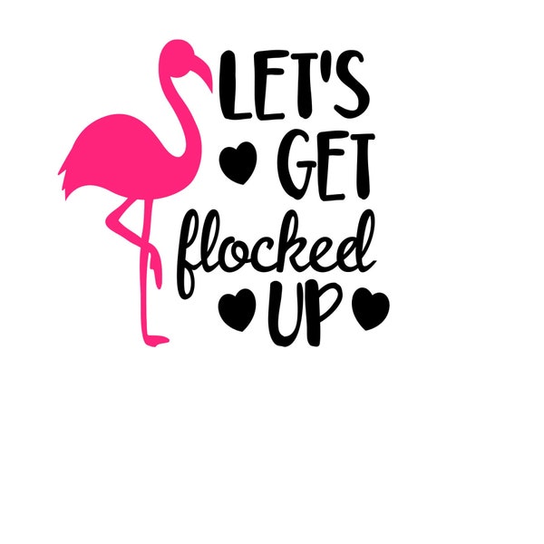 Lets Get Flocked Up/Bachelorette Svg-Bridal Party Svg Cutting File, Dxf, Printable Png File, Cricut and Silhouette