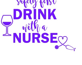 Safety first drink with a nurse svg cut file, nurse svg cut file, drink svg cut file