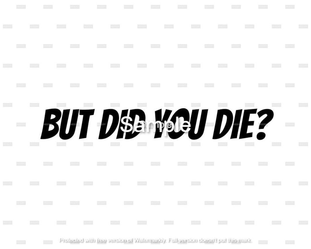 But Did You Die Simple Svg Png Digital Download Cutting File - Etsy