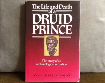 The Life and Death of a Druid Prince. Anne Ross and Don Robins.