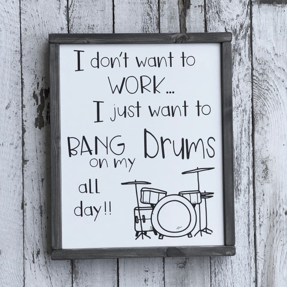 I Don't Want to Work I Just Want to Bang on my Drums all | Etsy