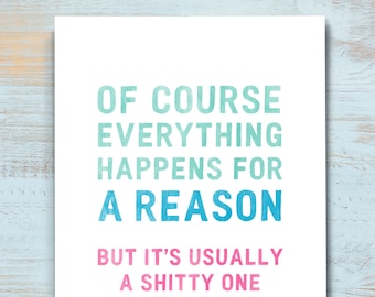 Everything Happens For A Reason Card, Mature Empathy Card, Funny Card, Snarky Greeting Card, Difficult Times, Encouraging Words. E109