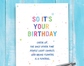 Cheer Up It's Your Birthday | Sarcastic Birthday Card, Funny Birthday Card, Snarky Card for Him, Humorous Birthday, Funny Friend. B208