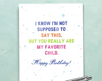 Favorite Child Birthday Card | Funny Birthday Card for Son, Birthday Card for Daughter, Humorous Card, Card from Mom, Card from Dad. B203