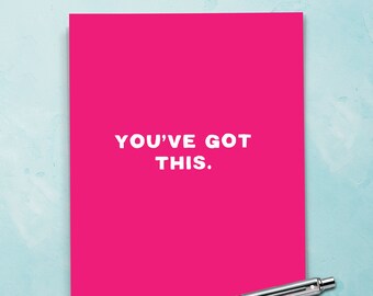 You’ve Got This | Encouragement Card, New Job Card, Moving Card, Cancer Card, Encouraging Words, Support Card, Graduation Card. E108