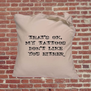 My tattoos don't like you either, inked, tattoo, shopping bag funny tote bag, gift,