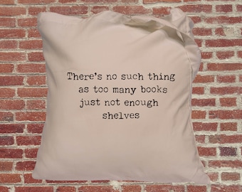 Book lovers tote bag, book bag, gifts for book lovers 'There's no such thing as too many books, just not enough shelves', gifts for readers