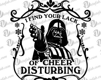 May include: A black and white illustration of Darth Vader with a Christmas-themed border. The text reads "I find your lack of cheer disturbing."