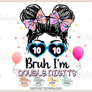 Bruh dubbele cijfers SVG INSTANT DOWNLOAD, meisje verjaardag shirt svg, 10e verjaardag svg, rommelig broodje svg, silhouet svg, silhouetbestand, cricut