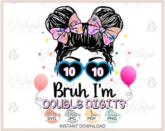 Bruh Double Digits SVG INSTANT DOWNLOAD, girl birthday shirt svg, 10th bday svg, messy bun svg, silhouette svg, silhouette file, cricut