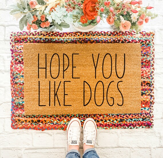 Hope You Like Dogs Doormat Dog Doormat Funny Welcome Mat Dog Gift Front Porch Funny Doormat Dog Lover Dog Door Mat