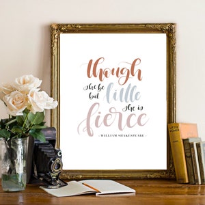 Though She Be But Little She Is Fierce - Digital Print