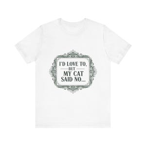 Funny Cat Lover T-Shirt: I&#39;d Love To, But My Cat Said No