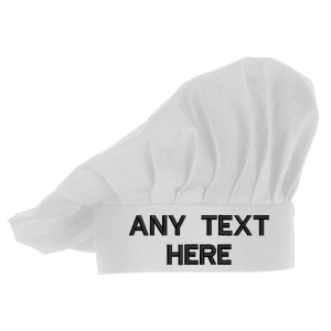 May include: White chef hat with black embroidered text that says "ANY TEXT HERE".