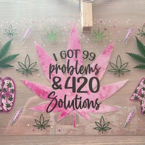 99 problems and 420 solutions UV DTF Decal Set (Wrap)