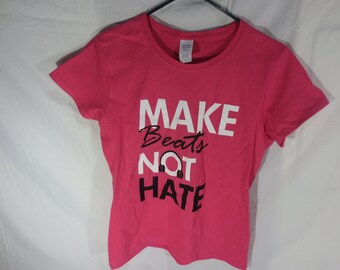 Make Beats Not Hate - Girls t-shirt - Size Small/Medium/Large