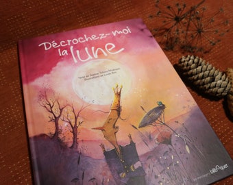 Livre album jeunesse. Décrochez moi la lune . écrit par Jeanne Taboni et illustré par Loren Bes.