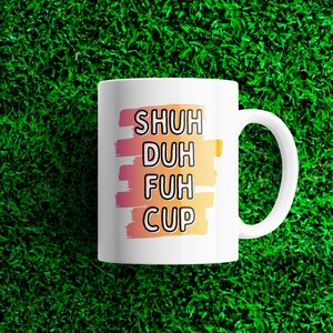 Funny Mugs, Shuh Duh Fuh Cup, Sarcastic Mugs, Coffee Mug, Mugs, Mug Gift
