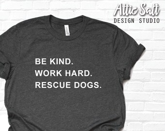 Be Kind. Work Hard. Rescue Dogs.