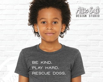 Be Kind. Play Hard. Rescue Dogs. | Infant, Toddler, Youth, Adult Tees