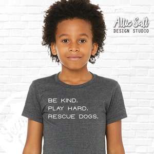 Be Kind. Play Hard. Rescue Dogs. Infant, Toddler, Youth, Adult Tees image 1