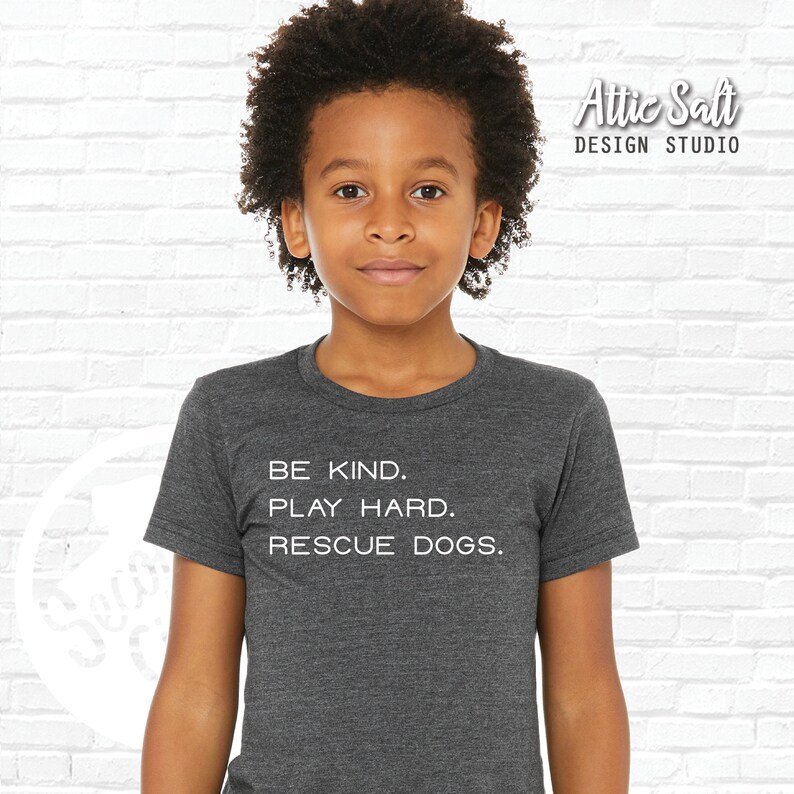 Be Kind. Play Hard. Rescue Dogs. Infant, Toddler, Youth, Adult Tees image 1
