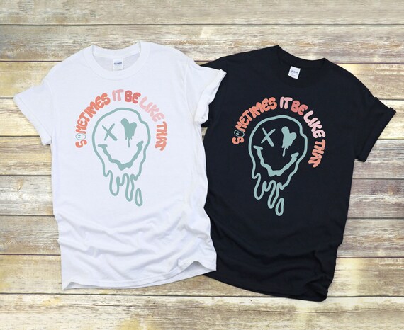 Sometimes it be like that Tshirt