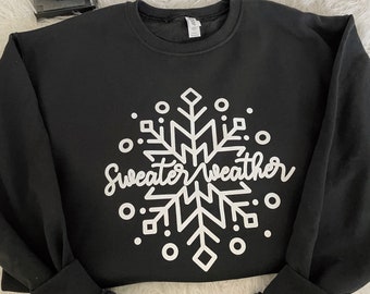 Sweater Weather Sweatshirt, Snowflake Sweatshirt, Sweater Weather Shirt, Women’s Sweatshirt, Christmas Sweatshirt, Christmas Shirt