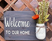 Welcome To Our Home - Mason Jar porch sign, Indoor or Outdoor wood sign