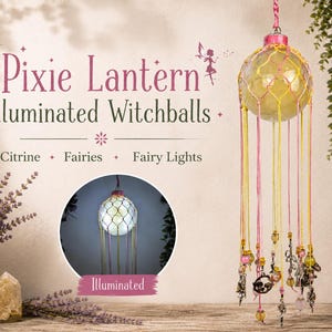 May include: A hanging glass sphere lantern wrapped in a yellow net with long pink and yellow hanging cords adorned with beads and charms. The text reads Pixie Lantern Illuminated Witchballs, Citrine, Fairies, Fairy Lights, and Illuminated.