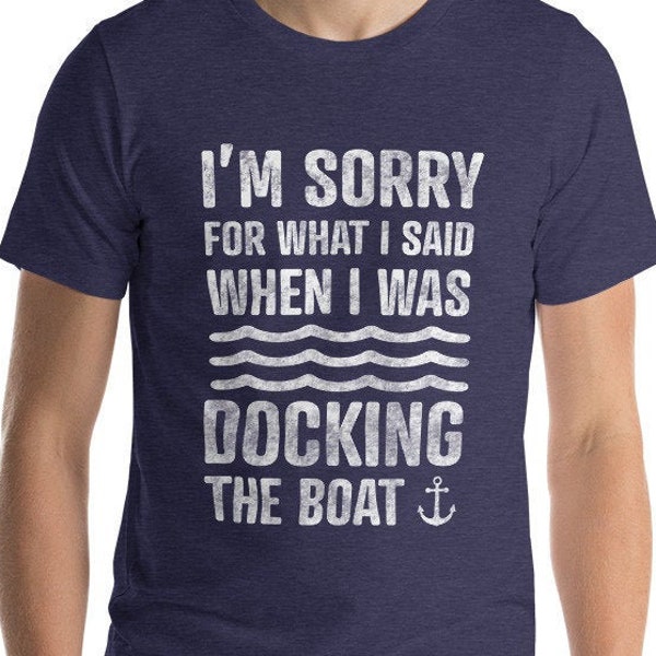 I'm Sorry For What I Said When I Was Docking The Boat, Father's Day, Boat Shirt, Boat Gift, Lake Shirt, Lake House, Lake Gift, Dad Gift