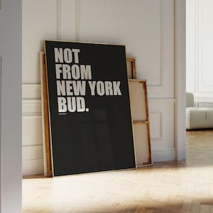 Not From New York Bud | Digital Download | New York Print | City Print | Quote Print | Trendy Wall Art | Trendy Print | NYC Print