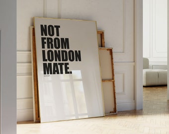 Not From London Mate | London Print | City Print | Quote Print | Digital Download | Trendy Wall Art | Trendy Print