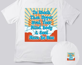 May include: White t-shirt with a retro-style graphic on the back that reads "To Reach That Upper Level! Your Mind Body & Soul Must Be One".