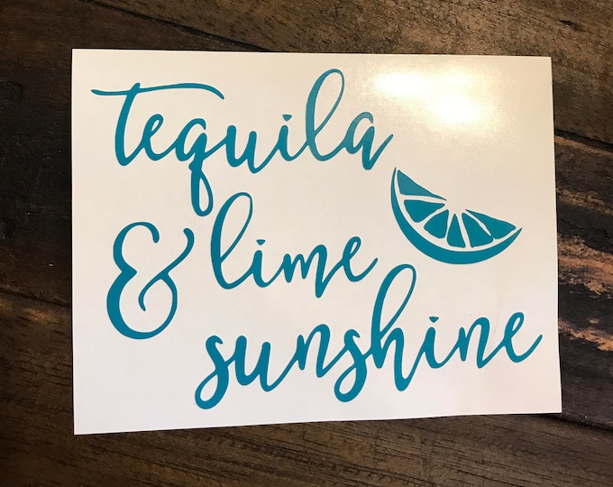 Tequila lime & sunshine Vinyl Decal - 3", 4", 6", or 8" Many colors available