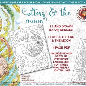 May include: A digital download of two colouring pages featuring playful otters and the moon. The colouring pages are hand-drawn and include a bonus grey-line version of each design. The text on the image reads "Cotters & the moon", "2 Hand Drawn (No AI) Designs", "Playful Otters & The Moon", "4 Page PDF", "Includes Bonus Grey-Line Version of Each Design for Those Who Prefer Lighter Lines", "Coloured Sample by Lora King", "Coloured Sample by S Carlson", "Watermarks Will Not Appear on PDF Pages".