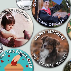 Custom pinback buttons -  Quick turnaround & optional text added - Photos, Logos, Your own design, Birthdays, etc.  - 1.25&quot;,  2.25&quot; and 3&quot;