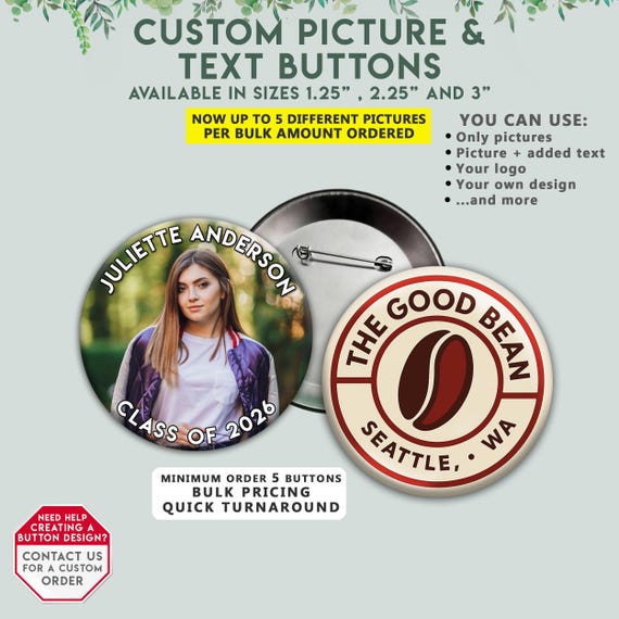 Custom Pin Buttons – Personalized Photo, text or your own Design ( 1.25", 2.25" or 3" )