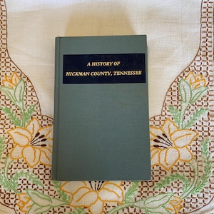 A History of Hickman County Tennessee, By W. Jerome D. Spence and David L. Spence; Vintage Book, Purchased in 1984, Reprint from 1900