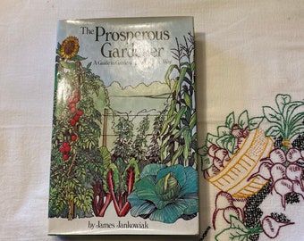 The Prosperous Gardener, A Guide to Gardening the Organic Way, By James Jankowiak; Vintage Book, Hard Cover,  W Dust Jacket, Gardening Book.