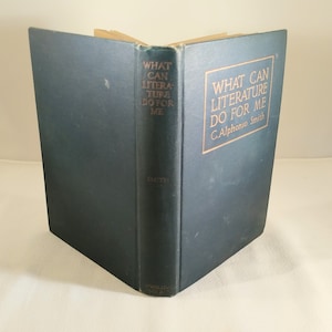 What Can Literature Do For Me, By C. Alphonso Smith, Antique Hard Cover Literature Book, Copyright 1913, Published 1914; Antique Reference