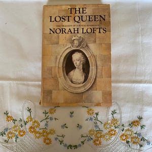 The Lost Queen, The Tragedy of a Royal Marriage, By Norah Lofts; Vintage Book, Hard Cover with Original Dust Jacket, Vintage Novel
