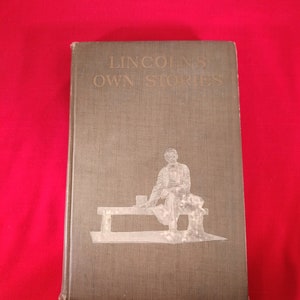 Lincoln&#39;s Own Stories, By Anthony Gross, 1912; Antique Book, 224 Pages with Portrait Page, Abraham Lincoln, Lincoln&#39;s Own Stories, 1912