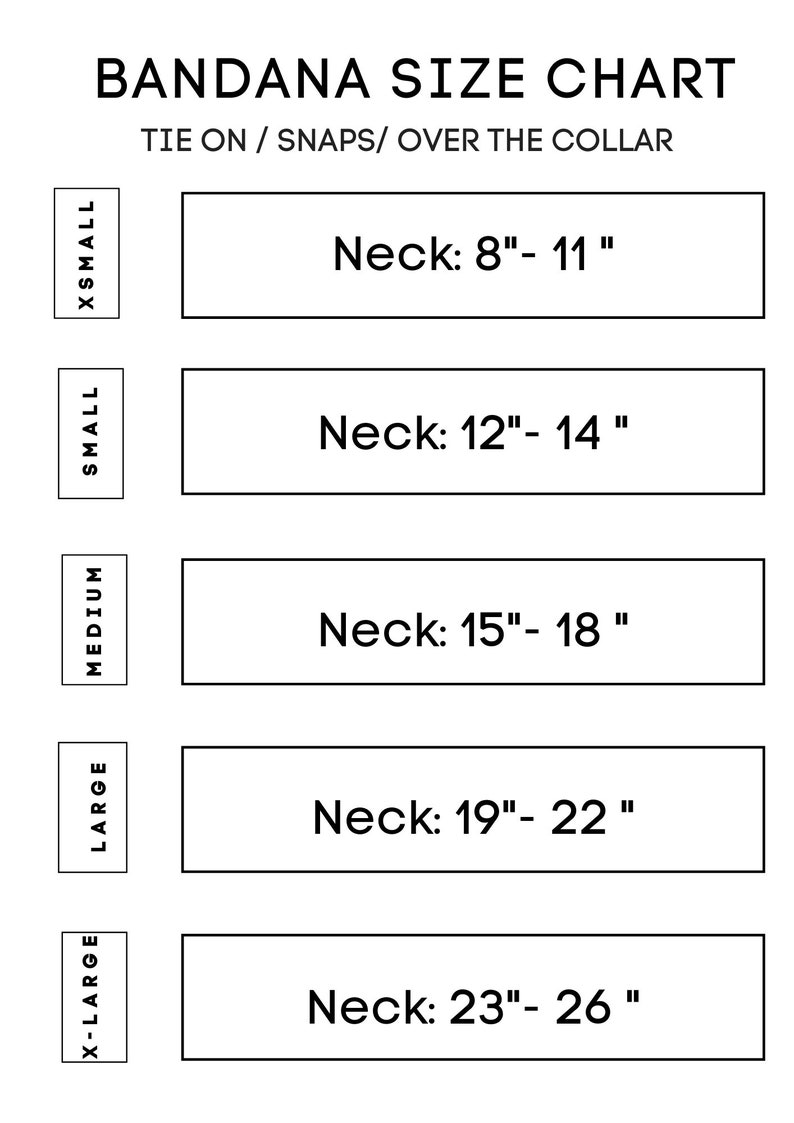 May include: A bandana size chart with five different sizes: X-Small, Small, Medium, Large, and X-Large. Each size is listed with the corresponding neck measurement in inches. For example, X-Small is 8-11 inches, Small is 12-14 inches, Medium is 15-18 inches, Large is 19-22 inches, and X-Large is 23-26 inches.