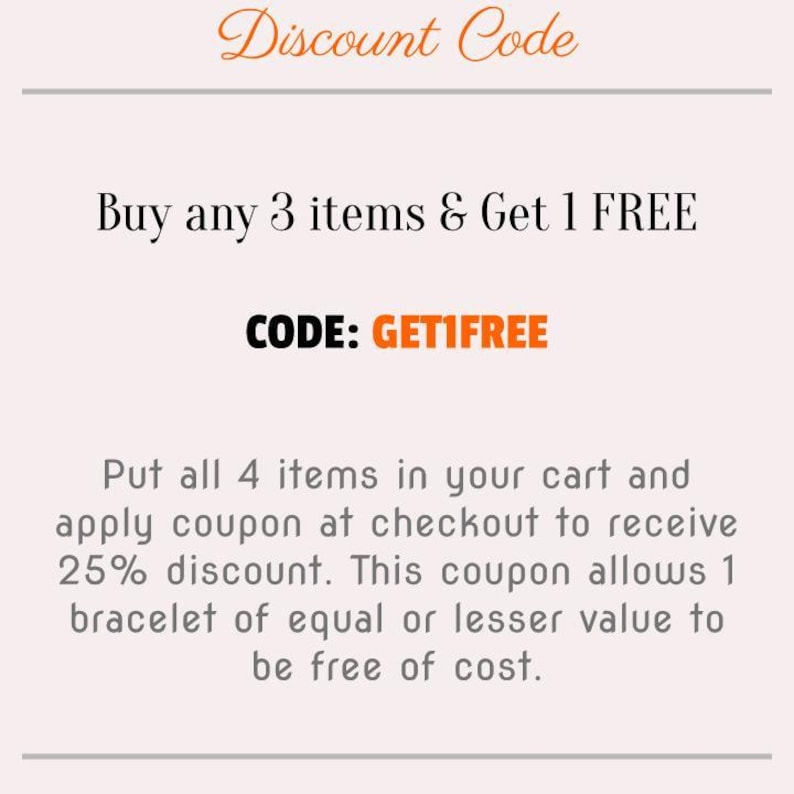 a discount code for a shopping experience. It encourages customers to buy any 3 items and receive 1 free item, with the option to apply the discount at checkout. The code allows customers to receive a 25% discount on the purchase of a bracelet of equal or lesser value to be free of cost.